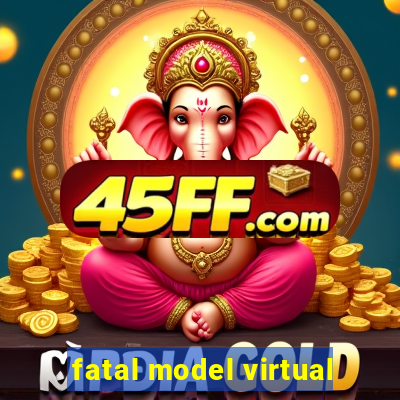 fatal model virtual